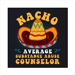 Nacho Average Substance Abuse Counselor Cinco De Mayo Mexico Posters and Art